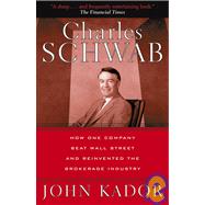 Charles Schwab How One Company Beat Wall Street and Reinvented the Brokerage Industry by Kador, John, 9780471660583