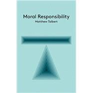 Moral Responsibility An Introduction by Talbert, Matthew, 9780745680583