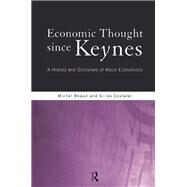 Economic Thought Since Keynes: A History and Dictionary of Major Economists by Dostaler; Gilles, 9781138160583