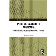 Pricing Carbon in Australia: Contestation, The State and Market Failure by Pearse ; Rebecca, 9781138230583