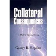 Collateral Consequences : A Mystery/Suspense Novel by Hopkins, George R., 9781436390583
