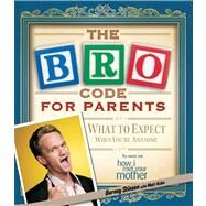 Bro Code for Parents : What to Expect When You're Awesome by Stinson, Barney; Kuhn, Matt, 9781451690583