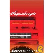 Aquaboogie by Straight, Susan, 9781571310583