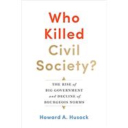 Who Killed Civil Society? by Husock, Howard A., 9781641770583