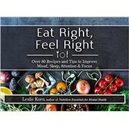 Eat Right, Feel Right by Korn, Leslie, Ph.D., 9781683730583