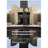 Architectural Dynamics in Pre-revolutionary Iran by Gharipour, Mohammad, 9781789380583