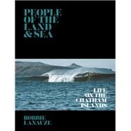 People of the Land & Sea Life on The Chatham Islands by Lanauze, Robbie, 9780473700584