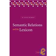 Semantic Relations and the Lexicon: Antonymy, Synonymy and other Paradigms by M. Lynne Murphy, 9780521070584