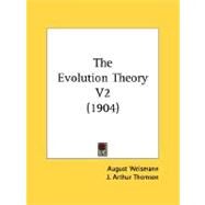 The Evolution Theory 2 by Weismann, August; Thomson, J. Arthur; Thomson, Margaret R., 9780548800584