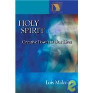 Holy Spirit : Creative Power in Our Lives by Malcolm, Lois, 9780806670584
