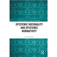 Epistemic Rationality and Epistemic Normativity by Bondy; Patrick, 9781138220584