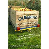 Queering the Countryside by Gray, Mary L.; Johnson, Colin R.; Gilley, Brian J., 9781479880584