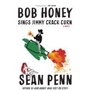 Bob Honey Sings Jimmy Crack Corn by Penn, Sean, 9781644280584