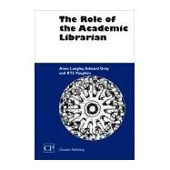 The Role of the Academic Librarian by Langley, Anne; Gray, Edward; Vaughan, K. T. L., 9781843340584