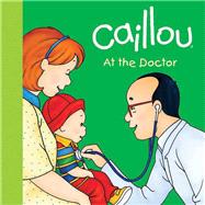 Caillou: At the Doctor by Sanschagrin, Joceline; Brignaud, Pierre, 9782897180584