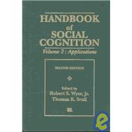Handbook of Social Cognition, Second Edition: Volume 1: Basic Processes Volume 2: Applications by Wyer, Jr.; Robert S., 9780805810585