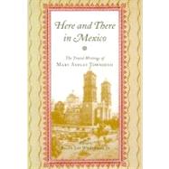 Here and There in Mexico by Townsend, Mary Ashley; Woodward, Ralph Lee, 9780817310585