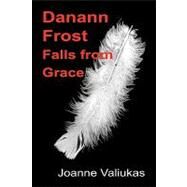 Danann Frost Falls from Grace by Valiukas, Joanne, 9781450510585