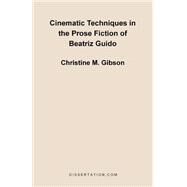 Cinematic Techniques in the Prose Fiction of Beatriz Guido by Gibson, Christine Mary, 9781581120585