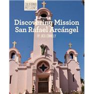 Discovering Mission San Rafael Arcangel by Connelly, Jack, 9781627130585