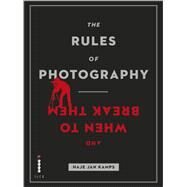 The Rules of Photography and When to Break Them by Haje Jan Kamps, 9781908150585