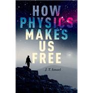 How Physics Makes Us Free by Ismael, J.T., 9780190090586