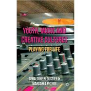 Youth, Music and Creative Cultures Playing for Life by Bloustien, Geraldine; Peters, Margaret, 9780230200586