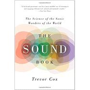 The Sound Book The Science of the Sonic Wonders of the World by Cox, Trevor, 9780393350586