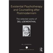Existential Psychotherapy and Counselling after Postmodernism: The selected works of Del Loewenthal by Loewenthal; Del, 9780415740586