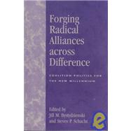 Forging Radical Alliances across Difference Coalition Politics for the New Millennium by Bystydzienski, Jill M.; Schacht, Steven P.; Altemose, J Rick; Barta-Smith, Nancy; Barvosa-Carter, Edwina; Bell, Sandra J.; Bevacqua, Maria; Bickel, Christopher; Burack, Cynthia; Cullen, Pauline; Delaney, Mary E.; Dolgon, Corey; Ewing, Doris W.; Grossman,, 9780742510586