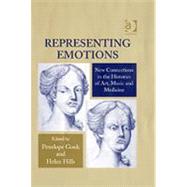 Representing Emotions: New Connections in the Histories of Art, Music and Medicine by Hills,Helen, 9780754630586