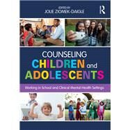 Counseling Children and Adolescents: Working in School and Clinical Mental Health Settings by Ziomek-Daigle, Jolie, 9781138200586