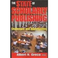 The State of Scholarly Publishing: Challenges and Opportunities by Greco,Albert N., 9781412810586