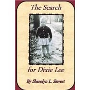 The Search for Dixie Lee by Sievert, Sharolyn L., 9781490580586