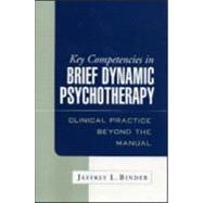 Key Competencies in Brief Dynamic Psychotherapy Clinical Practice Beyond the Manual by Binder, Jeffrey L., 9781593850586