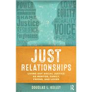 Just Relationships: Living Out Social Justice as Mentor, Family, Friend, and Lover by Kelley; Douglas, 9781629580586