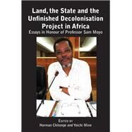 Land, the State and the Unfinished Decolonisation Project in Africa by Chitonge, Horman; Mine, Yoichi, 9789956550586