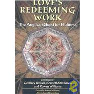 Love's Redeeming Work The Anglican Quest for Holiness by Rowell, Geoffrey; Stevenson, Kenneth; Williams, Rowan, 9780191070587