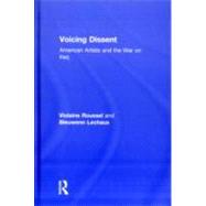 Voicing Dissent: American Artists and the War on Iraq by Roussel; Violaine, 9780415800587