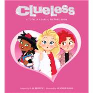 Clueless: A Totally Classic Picture Book by Berrow, G. M.; Burns, Heather; Heckerling, Amy, 9780762470587