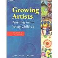 Growing Artists Teaching Art to Young Children by Koster, Joan Bouza, 9780766810587