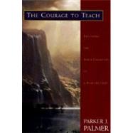 The Courage to Teach: Exploring the Inner Landscape of a Teacher's Life by Parker J. Palmer, 9780787910587