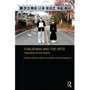 Fukushima and the Arts: Negotiating Nuclear Disaster by Geilhorn; Barbara, 9781138670587