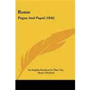 Rome : Pagan and Papal (1846) by An English Resident in That City, Englis, 9781437100587