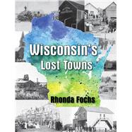 Wisconsin's Lost Towns by Fochs, Rhonda, 9781682010587