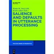 Salience and Defaults in Utterance Processing by Jaszczolt, Kasia M; Allan, Keth, 9783110270587