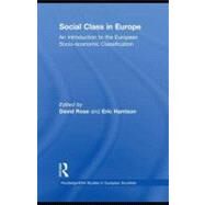 Social Class in Europe : An Introduction to the European Socio-Economic Classification by Rose, David; Harrison, Eric, 9780203930588