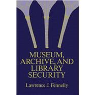 Museum, Archive, and Library Security by Fennelly, Lawrence J., 9780409950588