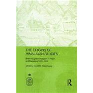 The Origins of Himalayan Studies: Brian Houghton Hodgson in Nepal and Darjeeling by Waterhouse; David, 9780415650588