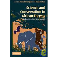 Science and Conservation in African Forests: The Benefits of Longterm Research by Edited by Richard Wrangham , Elizabeth Ross, 9780521720588